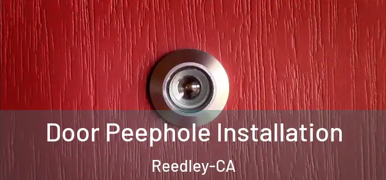  Door Peephole Installation Reedley-CA