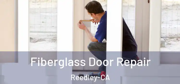  Fiberglass Door Repair Reedley-CA