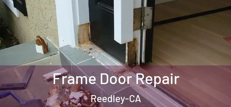  Frame Door Repair Reedley-CA