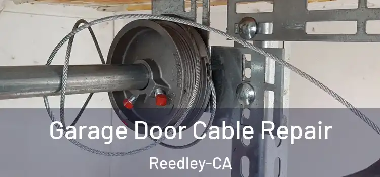  Garage Door Cable Repair Reedley-CA