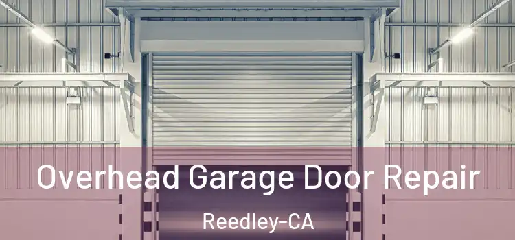  Overhead Garage Door Repair Reedley-CA