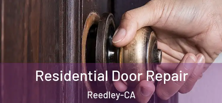  Residential Door Repair Reedley-CA