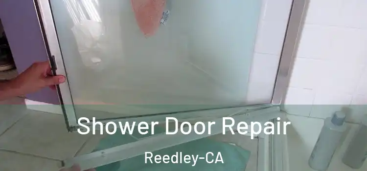  Shower Door Repair Reedley-CA